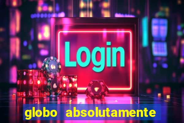 globo absolutamente tudo sobre entretenimento