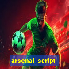 arsenal script pastebin 2022