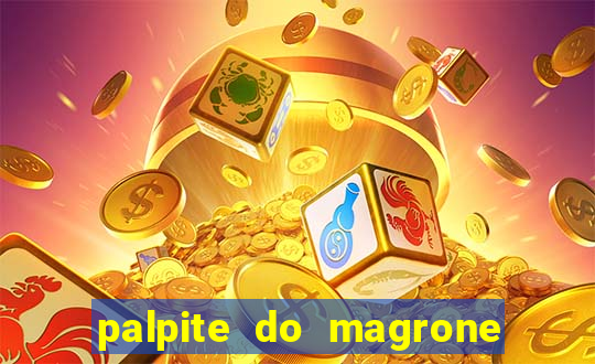 palpite do magrone para hoje