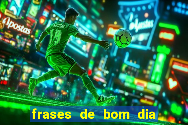 frases de bom dia motivacional trabalho