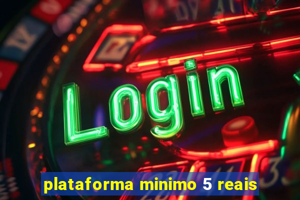 plataforma minimo 5 reais