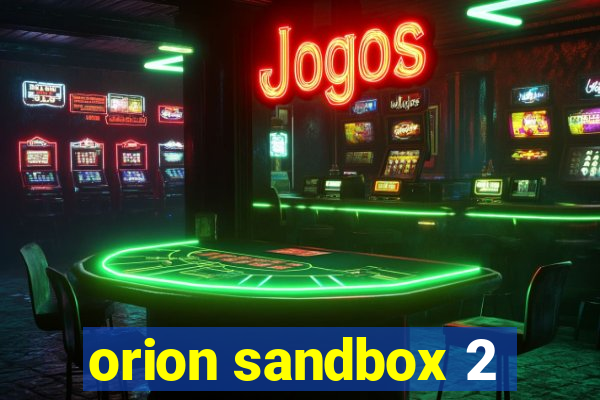 orion sandbox 2