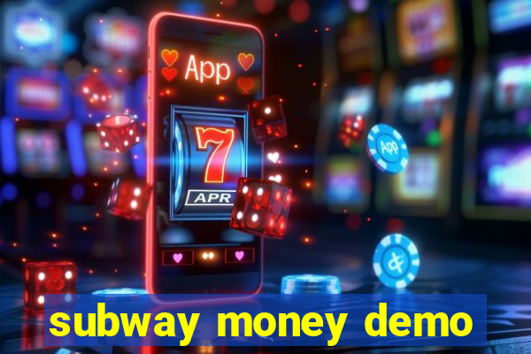 subway money demo