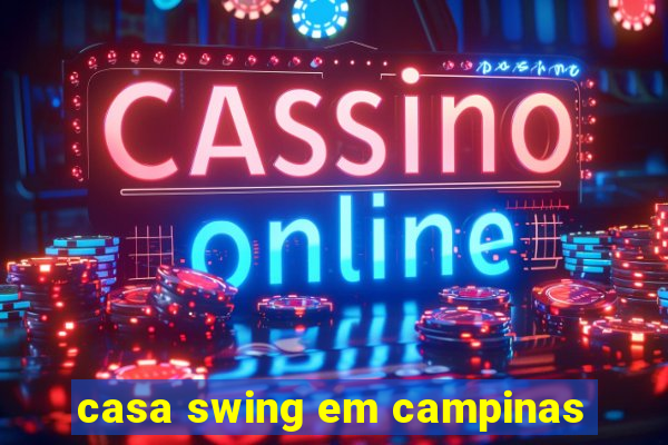 casa swing em campinas