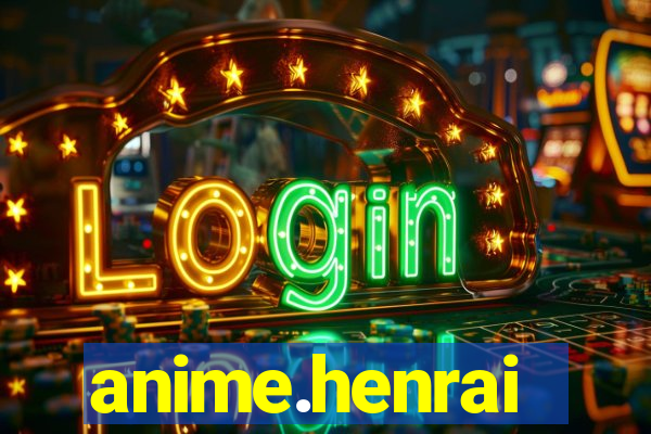 anime.henrai